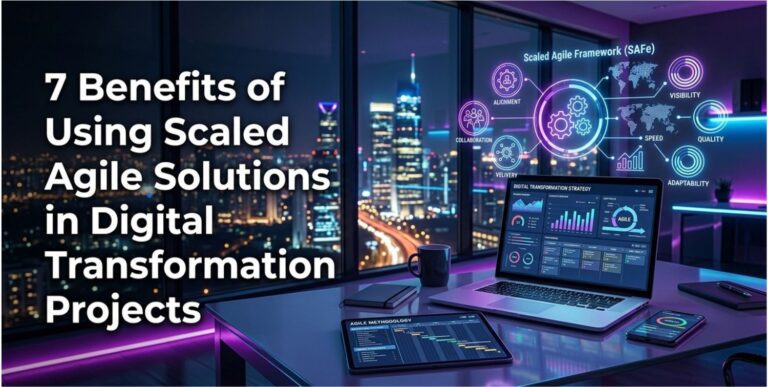 Benefits of Using Scaled Agile Solutions in Digital Transformation